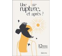 Une rupture, et après ? - 12 exercices pour en faire ta plus belle opportunité - Ludivine Labbé - Grancher - broché - Guide