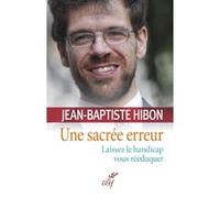 Une sacrée erreur. laissez le handicap vous rééduquer Jean Baptiste Hibon (Auteur)