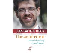 Une sacrée erreur. laissez le handicap vous rééduquer Laissez mon handicap vous rééduquer - Jean Baptiste Hibon - Cerf - broché - Récit