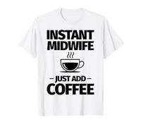 Une Sage-Femme instantanée ajoute Simplement du café T-Shirt
