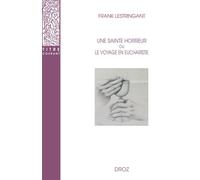 Une sainte horreur ou le voyage en eucharistie XVIe-XVIIIe siècle - Frank Lestringant - Droz - broché - Essai