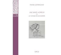 Une Sainte horreur ou le voyage en Eucharistie. XVIe-XVIIIe siècles