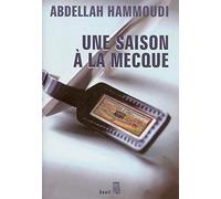 Une saison à La Mecque. Récit de pèlerinage