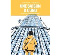 Une Saison À L'onu - Au Coeur De La Diplomatie Mondiale