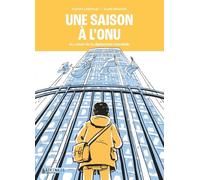 Une saison à l'ONU - Au coeur de la diplomatie mondiale