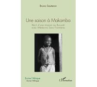 Une saison à Makamba Récit d'une mission au Burundi avec Médecins Sans Frontières - Bruno Sauteron - L'harmattan - broché - Essai
