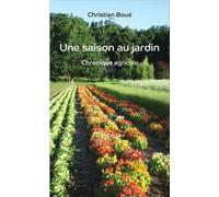 Une Saison Au Jardin - Chronique Agricole