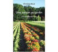 Une saison au jardin Chronique agricole - Christian Boué - L'harmattan - broché - Récit