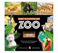 Une saison au zoo – L'atlas des animaux sauvages – Larousse