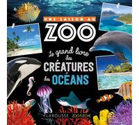Une saison au zoo, Le grand livre des créatures des océans - Collectif - Larousse - relié - Document jeunesse