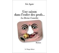 Une saison dans l'enfer des profs... La divine comédie - Iris Agate - Le Temps Editeur-An Amzer - broché - Roman