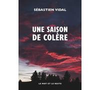 Une saison de colère - Sébastien Vidal - Le Mot Et Le Reste - broché - Roman