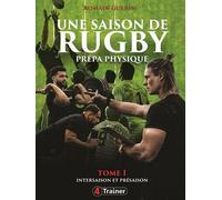 Une saison de rugby - prépa physique T1 Tome 1 - Intersaison et présaison - Prépa physique - Romain Guérin - 4trainer - broché - Guide