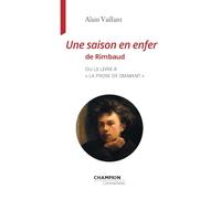 Une saison en enfer de Rimbaud ou le livre à " la prose de diamant "