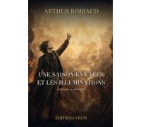 Une saison en enfer et les Illuminations (Illustré): Poèmes en prose de Rimbaud, édition illustrée, texte intégral et 12 illustrations originales