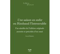 Une saison en enfer ou Rimbaud l’Introuvable Fac-similés de l’édition originale annotés et précédés d’un essai - Alain Bardel - Presses Universitaires Du Midi - broché - Essai