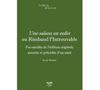 Une saison en enfer ou Rimbaud l’Introuvable: Fac-similés de l’édition originale annotés et précédés d’un essai