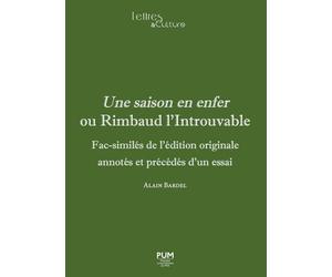 Une saison en enfer ou Rimbaud l’Introuvable: Fac-similés de l’édition originale annotés et précédés d’un essai