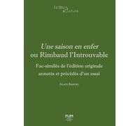 Une Saison En Enfer Ou Rimbaud L?Introuvable - Fac-Similés De L?Édition Originale Annotés Et Précédés D?Un Essai