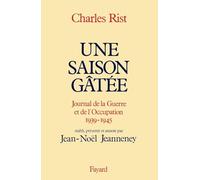 Une saison gâtée: Journal de la guerre et de l'Occupation (1939-1945)