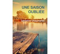 Une saison oubliée - Christine Chaumartin - Banlieue Est Eds - broché - Roman