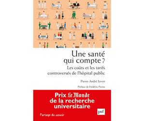 Une santé qui compte ? Les coûts et les tarifs controversés de l'hôpital public Coûts et tarifs dans la politique hospitalière - Pierre-André Juven - Puf - broché - Essai
