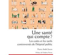 Une Santé Qui Compte ? - Les Coûts Et Les Tarifs Controversés De L'hôpital Public