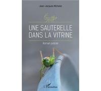 Une sauterelle dans la vitrine Roman policier - Jean-Jacques Michelet - L'harmattan - broché - Roman