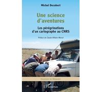 Une science d'aventures: Les pérégrinations d'un cartographe au CNRS