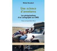 Une science d'aventures Les pérégrinations d'un cartographe au CNRS - Michel Decobert - L'harmattan - broché - Essai