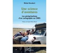 Une science d'aventures: Les pérégrinations d'un cartographe au CNRS