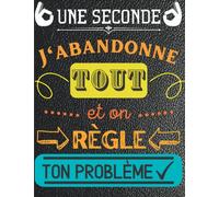 Une seconde, j'abandonne tout et on règle ton problème: Carnet ligné de 135 pages, à offrir à une personne qui vous aide souvent