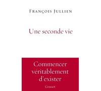 Une seconde vie Essai - François Jullien - Grasset - broché - Essai