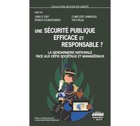 Une Sécurité Publique Efficace Et Responsable ? - La Gendarmerie Nationale Face Aux Défis Sociétaux Et Managériaux