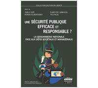 Une Sécurité Publique Efficace Et Responsable ? - La Gendarmerie Nationale Face Aux Défis Sociétaux Et Managériaux