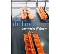 Alain de Botton – Une semaine à l'aéroport – Roman – Broché – Flammarion