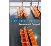 Une semaine à l'aéroport - Alain de Botton - Flammarion - broché - Roman