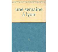 une semaine à lyon