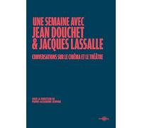 Une semaine avec Jean Douchet et Jacques Lassalle: Conversations sur le cinéma et le théâtre