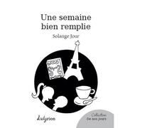 Une Semaine Bien Remplie - Solange Jour - Lelyrion - broché - Roman