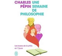 Une semaine de philosophie Charles Pépin (Auteur)