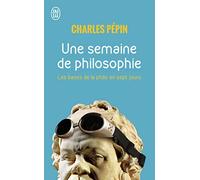 Une semaine de philosophie: Les bases de la philo en 7 jours