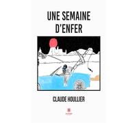 Une semaine d'enfer - Claude Houllier - Le Lys Bleu - broché - Nouvelles