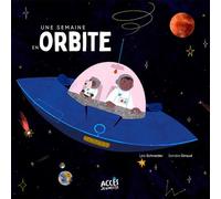 Une semaine en orbite Avec un QR code pour écouter tranquillement l'histoire - Léa Schneider - Acces Editions - cartonné - Album jeunesse