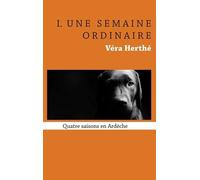 Une Semaine Ordinaire - Quatre Saisons En Ardèche