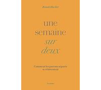 Une semaine sur deux - Comment les parents séparés se réinventent
