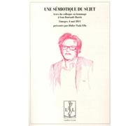 Une Sémiotique Du Sujet - Actes Du Colloque En Hommage À Ivan Darrault-Harris, Limoges, 6 Mai 2011