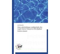 Une sémiotique subjectale du sujet dans l'oeuvre d'a.djebar - BETOUCHE-A - P.academiques Francophones - broché - Essai