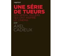 Une serie de tueurs - Axel Cadieux - Capricci - broché - Essai