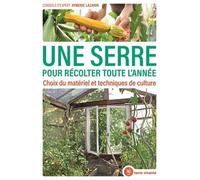 Une Serre Pour Récolter Toute L'année - Choix Du Matériel Et Techniques De Culture | occasion